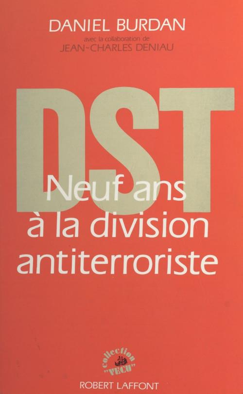 Cover of the book DST : neuf ans à la division antiterroriste by Daniel Burdan, Jean-Charles Deniau, FeniXX réédition numérique