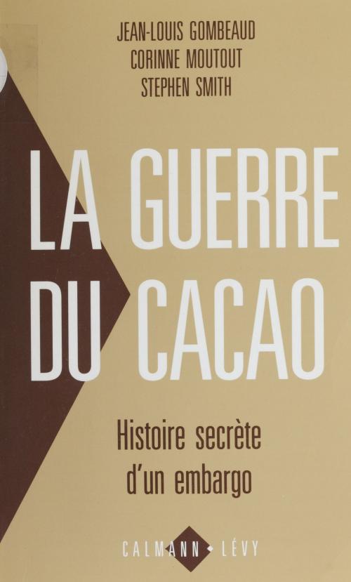 Cover of the book La Guerre du cacao by Jean-Louis Gombeaud, Corinne Moutout, Stephen Smith, Calmann-Lévy (réédition numérique FeniXX)