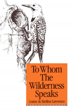 Cover of the book To Whom the Wilderness Speaks by Rosemary Sadlier, Nathan Tidridge, Peggy Dymond Leavey, Ray Argyle, Ged Martin