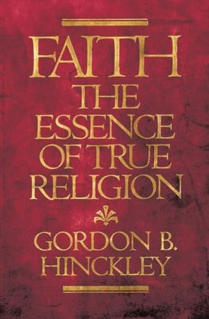 Cover of the book Faith: The Essence of True Religion by Hugh Nibley