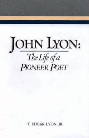 Cover of the book John Lyon: The Life of a Pioneer Poet by Marjorie Pay Hinckley