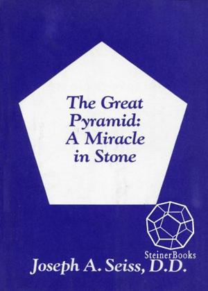 Cover of the book The Great Pyramid: A Miracle in Stone by Rudolf Steiner, Paul Margulies
