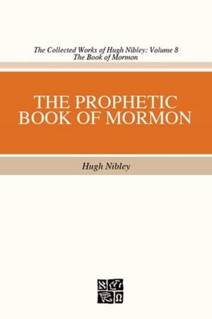 Cover of the book The Collected Works of Hugh Nibley, Volume 8: The Prophetic Book of Mormon by BYU Studies