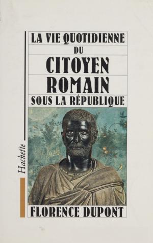 Cover of the book La vie quotidienne du citoyen romain sous la République by Michel Creton
