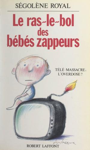 Cover of the book Le ras-le-bol des bébés zappeurs by Maurice Guinguand, Francis Mazière