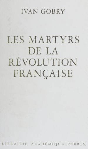 Cover of the book Les Martyrs de la Révolution française by Jean Verdon, Pierre Vallaud