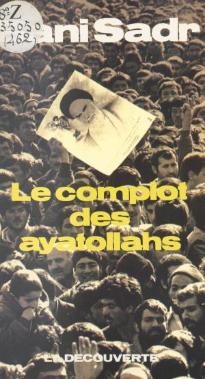 Cover of the book Le complot des ayatollahs by 
