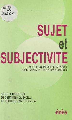 Cover of the book Sujet et Subjectivité : Questionnement philosophique, questionnement psychopathologique, actes by Claude Clément, Christel Desmoinaux
