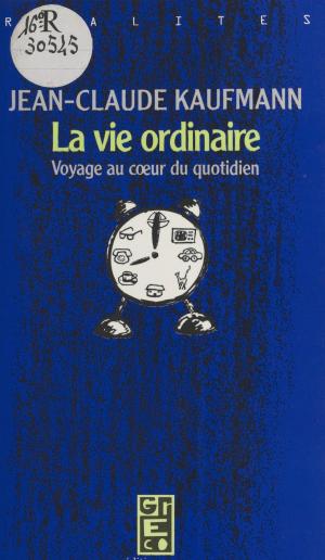 Book cover of La Vie ordinaire : Voyage au cœur du quotidien