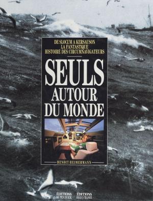 Cover of the book Seuls autour du monde : de Slocum à Kersauson, la fantastique histoire des circumnavigateurs by Martine Schneider, Henri Mitterand