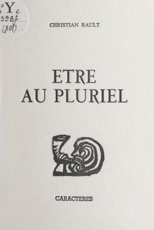 Cover of the book Être au pluriel by Henri-Alexis Baatsch, Jean-Christophe Bailly, Alain Jouffroy