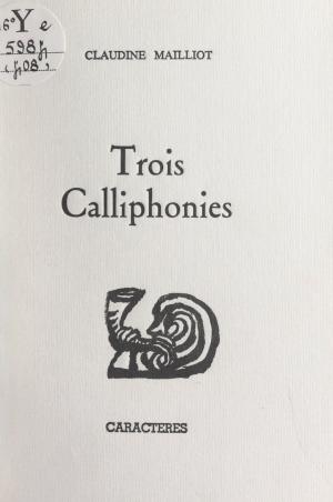 Cover of the book Trois calliphonies by Catherine Keck