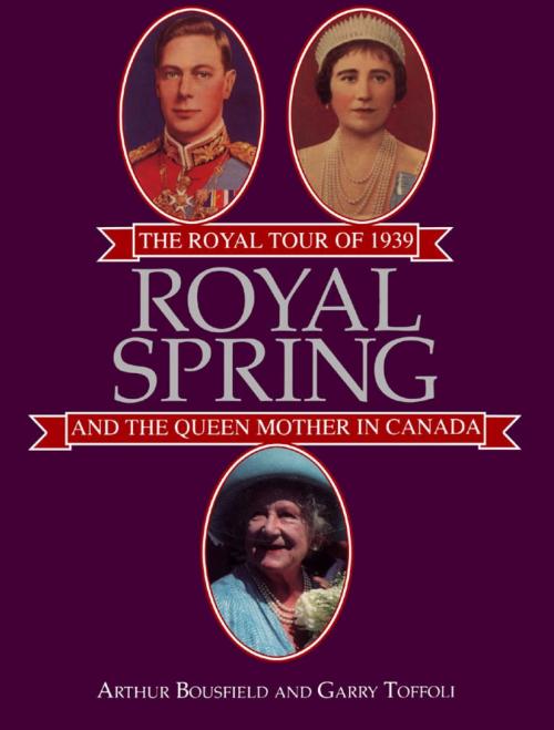 Cover of the book Royal Spring by Arthur Bousfield, Garry Toffoli, Dundurn