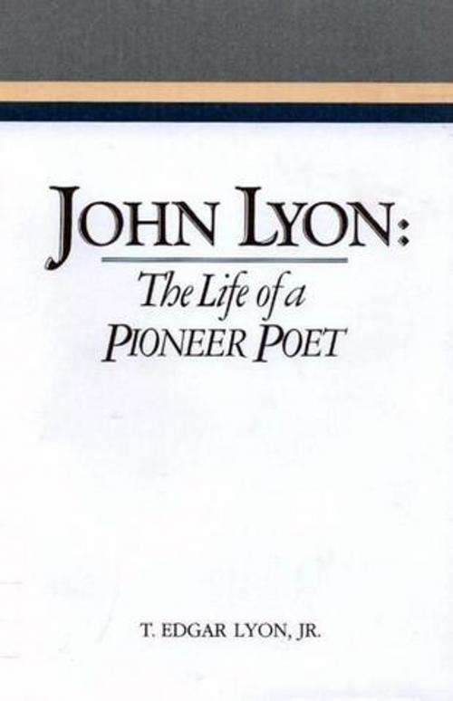 Cover of the book John Lyon: The Life of a Pioneer Poet by Lyon, T. Edgar, Deseret Book Company