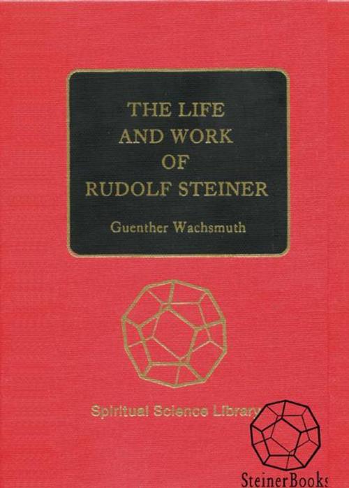 Cover of the book The Life and Work of Rudolf Steiner: From the Turn of the Century to His Death by Guenther Wachsmuth, Steinerbooks