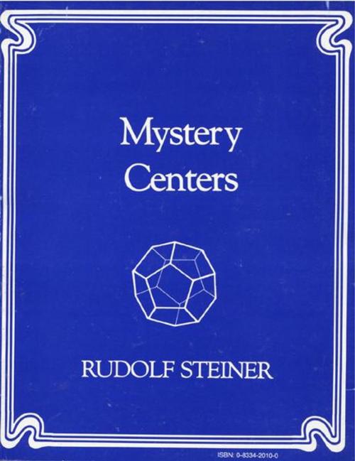 Cover of the book Mystery Centers: A Series of 14 Lectures given at Dornach, Switzerland, November 23 to December 23,1923 by Rudolf Steiner, Steinerbooks