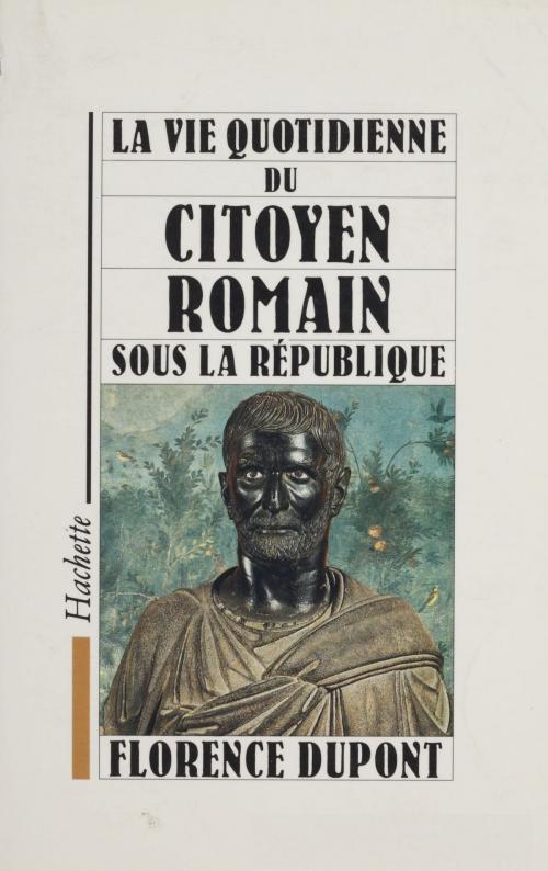 Cover of the book La vie quotidienne du citoyen romain sous la République by Florence Dupont, Hachette (réédition numérique FeniXX)