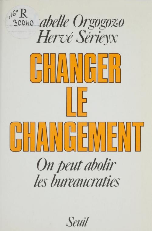 Cover of the book Changer le changement by Isabelle Orgogozo, Hervé Sérieyx, Seuil (réédition numérique FeniXX)