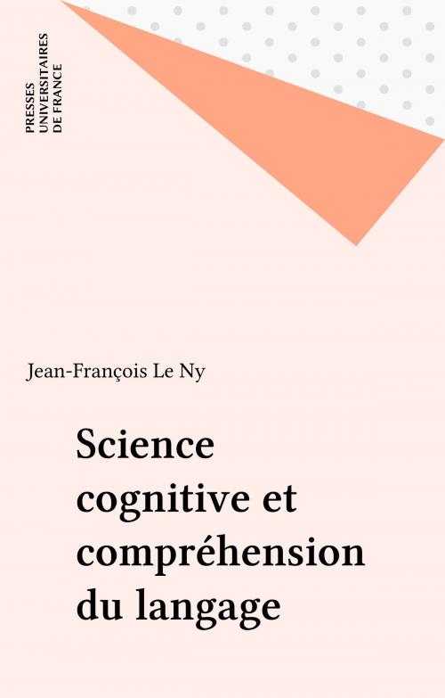 Cover of the book Science cognitive et compréhension du langage by Jean-François Le Ny, Presses universitaires de France (réédition numérique FeniXX)