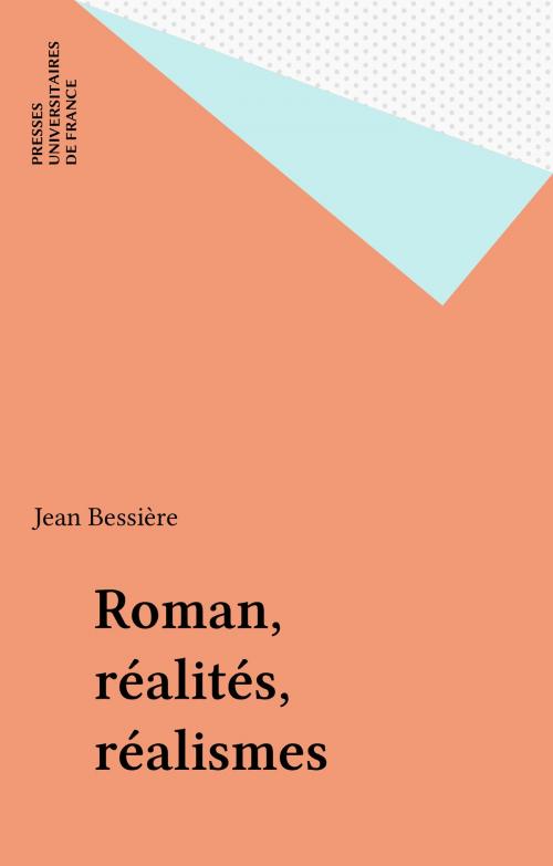 Cover of the book Roman, réalités, réalismes by Jean Bessière, Presses universitaires de France (réédition numérique FeniXX)