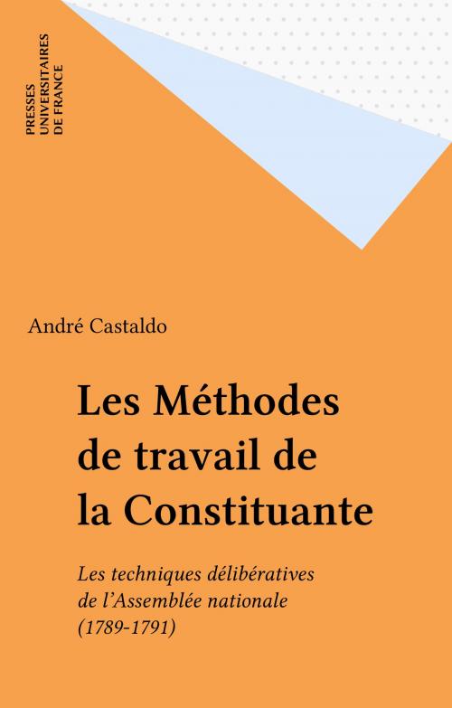 Cover of the book Les Méthodes de travail de la Constituante by André Castaldo, Presses universitaires de France (réédition numérique FeniXX)