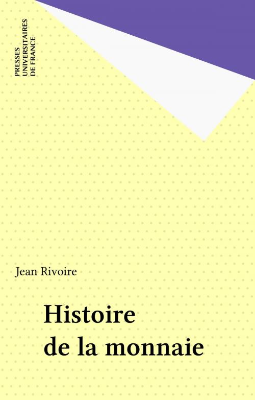 Cover of the book Histoire de la monnaie by Jean Rivoire, Presses universitaires de France (réédition numérique FeniXX)