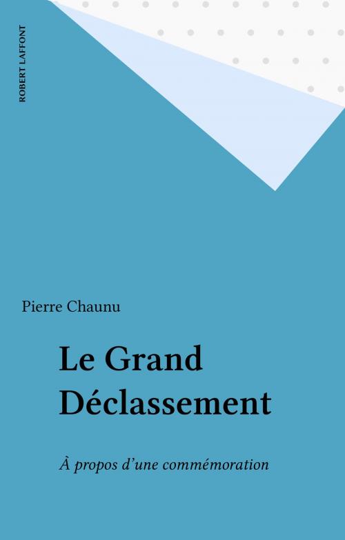 Cover of the book Le Grand Déclassement by Pierre Chaunu, Robert Laffont (réédition numérique FeniXX)