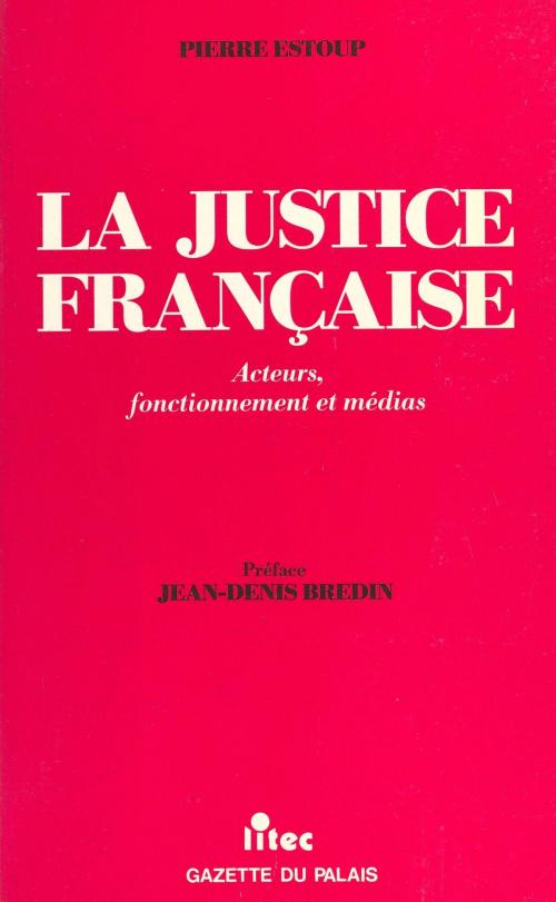 Cover of the book La justice française : acteurs, fonctionnement et médias by Pierre Estoup, Jean-Denis Bredin, FeniXX réédition numérique