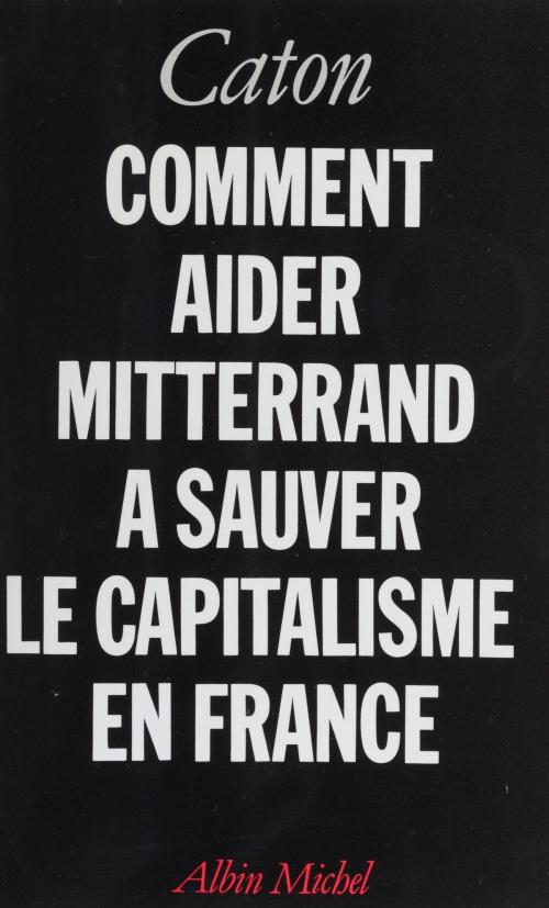 Cover of the book Comment aider Mitterrand à sauver le capitalisme en France by Caton, FeniXX réédition numérique