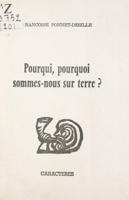 Cover of the book Pourqui, pourquoi sommes-nous sur terre ? by Françoise Ponnet-Desille, Bruno Durocher, Caractères (réédition numérique FeniXX)