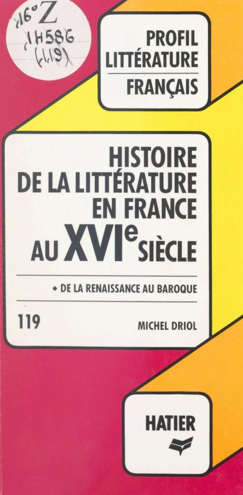 Cover of the book Histoire de la littérature en France au XVIe siècle by Michel Driol, Georges Décote, (Hatier) réédition numérique FeniXX