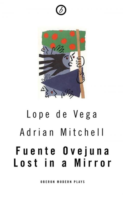 Cover of the book Fuente Ovejuna / Lost in a Mirror by Adrian Mitchell, Lope De Vega, Oberon Books