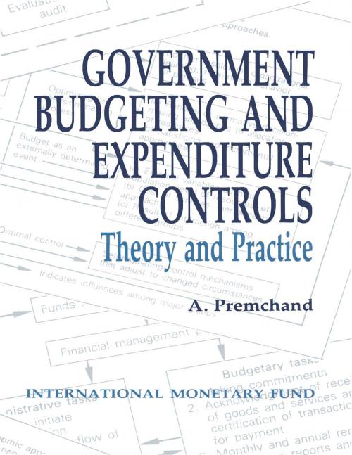 Cover of the book Government Budgeting and Expenditure Controls: Theory and Practice by A. Premchand, INTERNATIONAL MONETARY FUND