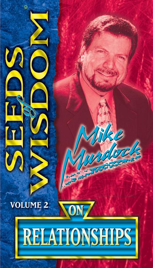 Cover of the book Seeds of Wisdom On Relationships by Mike Murdock, Wisdom International, Inc.