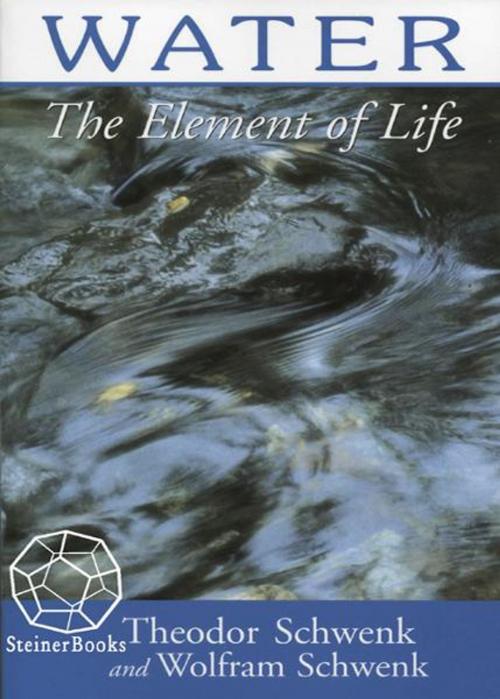 Cover of the book Water: The Element of Life by Theodor Schwenk, Wolfram Schwenk, Steinerbooks