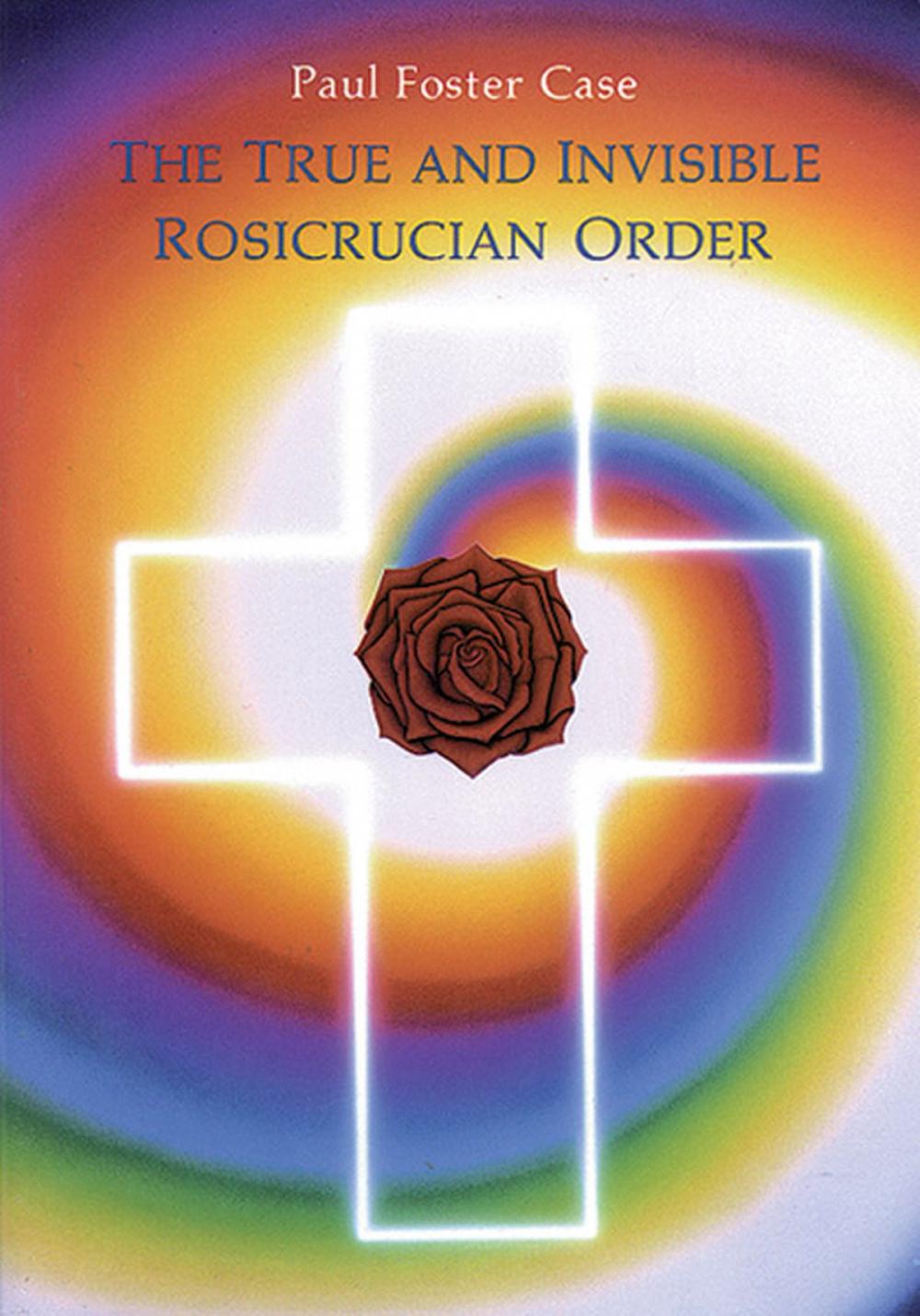 Big bigCover of The True and Invisible Rosicrucian Order