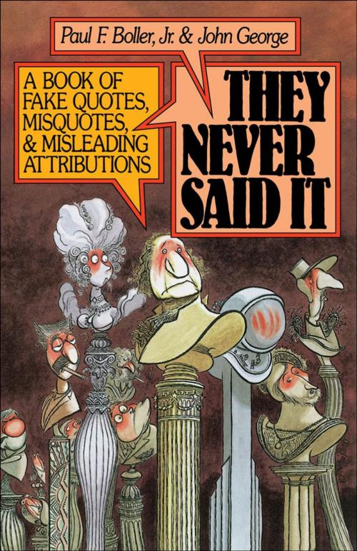 Cover of the book They Never Said It : A Book of Fake Quotes Misquotes and Misleading Attributions by Paul F. Boller;John George, Oxford University Press, USA