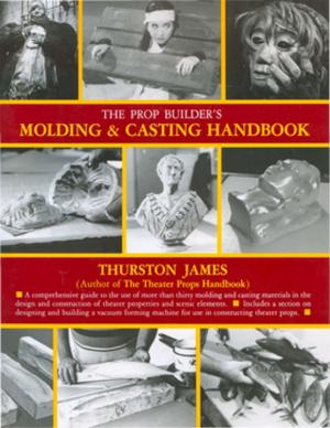 Cover of the book The Prop Builder's Molding & Casting Handbook by Laura Long