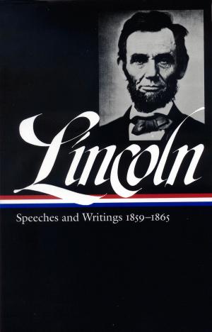 Book cover of Abraham Lincoln: Speeches and Writings Vol. 2 1859-1865 (LOA #46)
