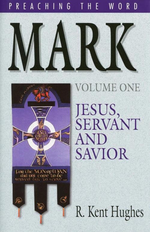 Cover of the book Mark: Jesus, Servant and Savior by R. Kent Hughes, Crossway