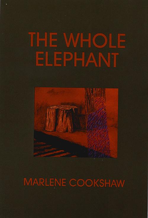 Cover of the book The Whole Elephant by Marlene Cookshaw, Brick Books