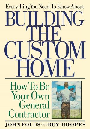 Cover of the book Everything You Need to Know About Building the Custom Home by Rob Edelman, Audrey Kupferberg