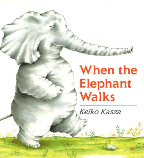 Cover of the book When the Elephant Walks by Keiko Kasza, Penguin Young Readers Group