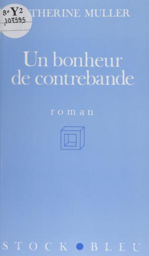 Cover of the book Un bonheur de contrebande by Philippe Brunet-Lecomte, Yvon Gattaz