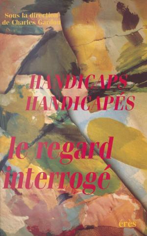 Cover of the book Handicaps, handicapés : Le regard interrogé by Michel Bauer, Chantal Scherer-Darsch, Hélène Dorlhac de Borne