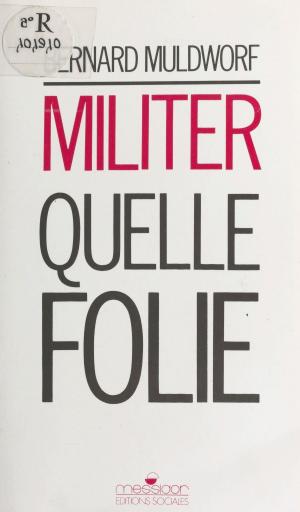 Cover of the book Militer, quelle folie ? by Madeleine Chapsal