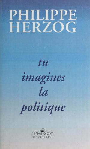 Cover of the book Tu imagines la politique by René Provane, Yvan Audouard