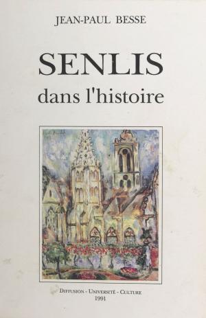 Cover of the book Senlis dans l'histoire by Christine Desouches