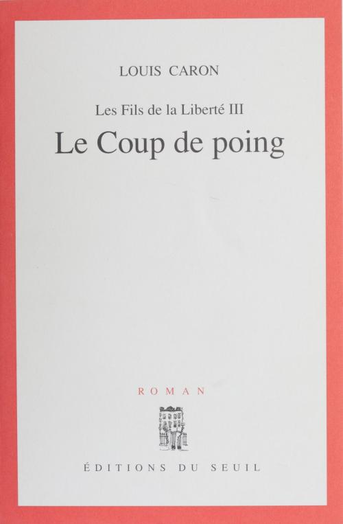Cover of the book Les Fils de la liberté (3) by Louis Caron, Seuil (réédition numérique FeniXX)