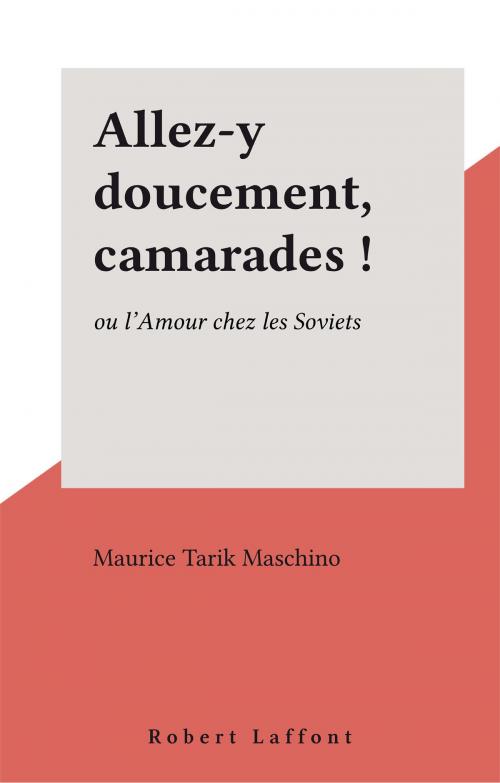 Cover of the book Allez-y doucement, camarades ! by Maurice Tarik Maschino, Robert Laffont (réédition numérique FeniXX)